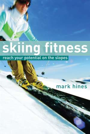 Skiing Fitness: Reach your potential on the slopes de Mark Hines