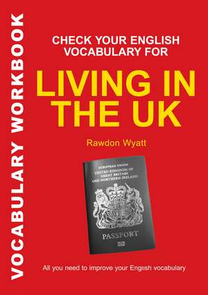 Check Your English Vocabulary for Living in the UK: All You Need To Pass Your Exams de Rawdon Wyatt