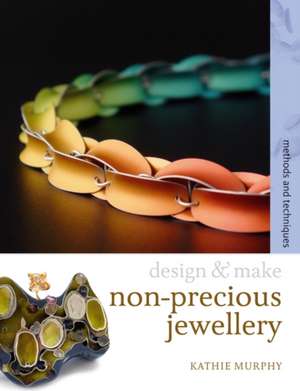 Non-Precious Jewellery: Methods and Techniques de Kathie Murphy