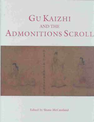 McCausland, S: Gu Kaizhi and the Admonitions Scroll de Shane McCausland