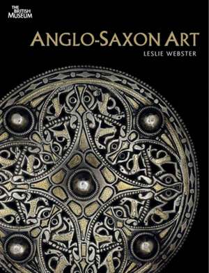 Anglo-Saxon Art de Leslie Webster