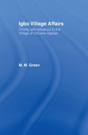 Igbo Village Affairs: Chiefly with Reference to the Village of Umbueke Agbaja (1947) de Margaret M. Green