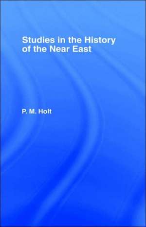 Studies in the History of the Near East de P.M. Holt