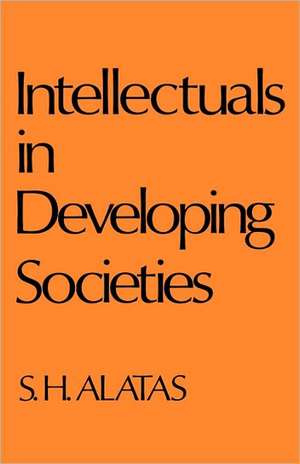 Intellectuals in Developing Societies de Hussein Alatas