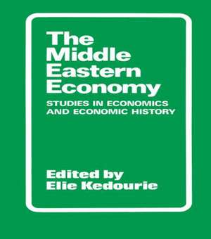 The Middle Eastern Economy: Studies in Economics and Economic History de Elie Kedourie