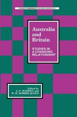 Australia and Britain: Studies in a Changing Relationship de A. F. Madden