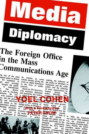 Media Diplomacy: The Foreign Office in the Mass Communications Age de Yoel Cohen