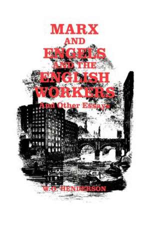 Marx and Engels and the English Workers: And Other Essays de W. O. Henderson