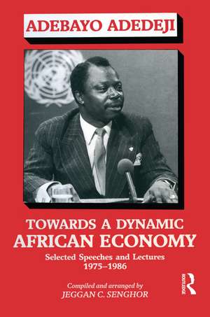 Towards a Dynamic African Economy: Selected Speeches and Lectures 1975-1986 de Adebayo Adedeji