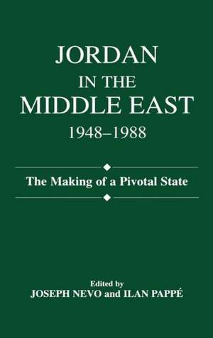 Jordan in the Middle East, 1948-1988: The Making of Pivotal State de Joseph Nevo