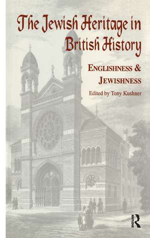 The Jewish Heritage in British History: Englishness and Jewishness de Tony Kushner