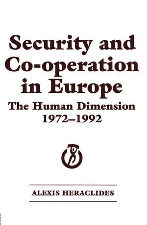 Security and Co-operation in Europe: The Human Dimension 1972-1992 de Alexis Heraclides