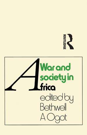 War And Society In Africa de Bethwell A Ogot