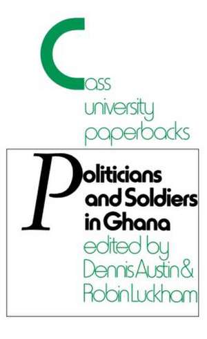 Politicians and Soldiers in Ghana 1966-1972 de Dennis Austin