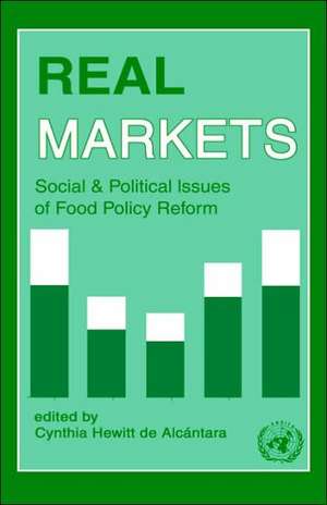 Real Markets: Social and Political Issues of Food Policy Reform de Cynthia Hewitt de Alcantara