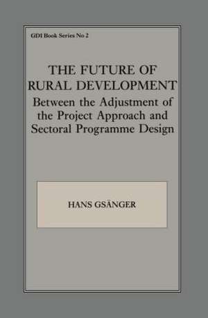 The Future of Rural Development: Between the Adjustment of the Project Approach and Sectoral Programme Desig de Hans Gsanger