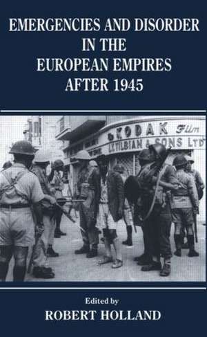 Emergencies and Disorder in the European Empires After 1945 de R. F Holland