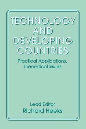 Technology and Developing Countries: Practical Applications, Theoretical Issues de Richard Heeks