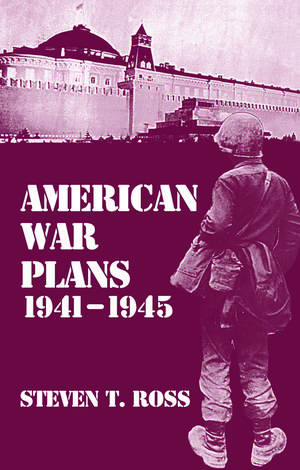 American War Plans, 1941-1945: The Test of Battle de Steven Ross