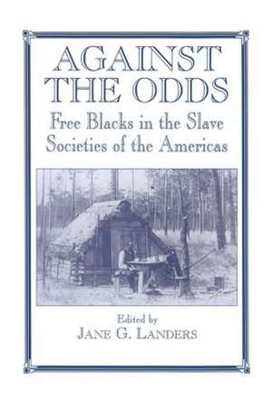 Against the Odds: Free Blacks in the Slave Societies of the Americas de Jane G. Landers