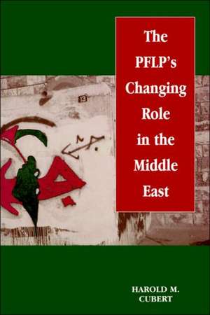 The PFLP's Changing Role in the Middle East de Harold M. Cubert