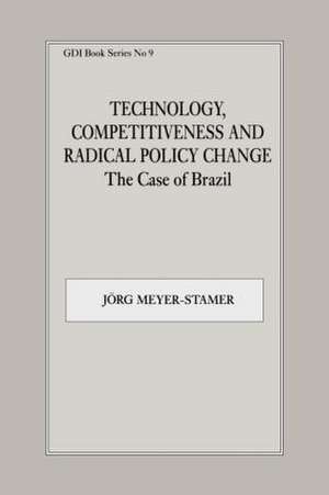 Technology, Competitiveness and Radical Policy Change: The Case of Brazil de J�rg Meyer-Stamer