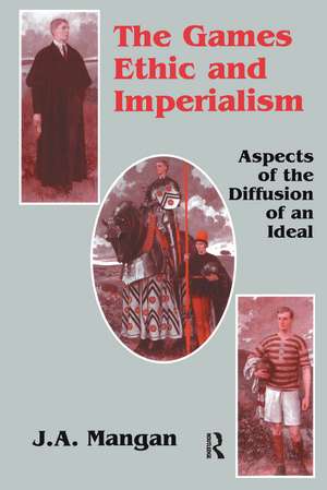 The Games Ethic and Imperialism: Aspects of the Diffusion of an Ideal de J. a. Mangan