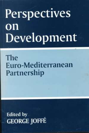 Perspectives on Development: the Euro-Mediterranean Partnership: The Euro-Mediterranean Partnership de George Joffe