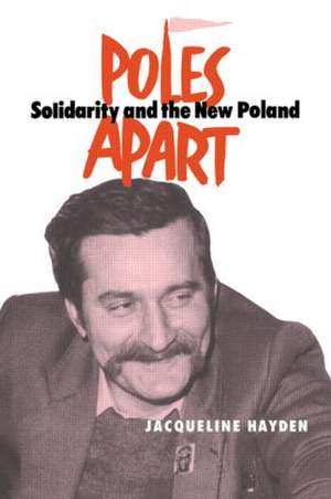 Poles Apart Cb: Solidarity and The New Poland de Jacqueline Hayden