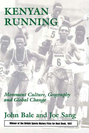 Kenyan Running: Movement Culture, Geography and Global Change de John Bale