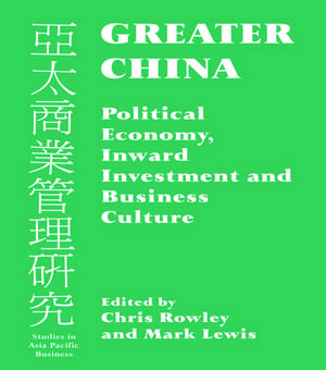 Greater China: Political Economy, Inward Investment and Business Culture de Mark Lewis