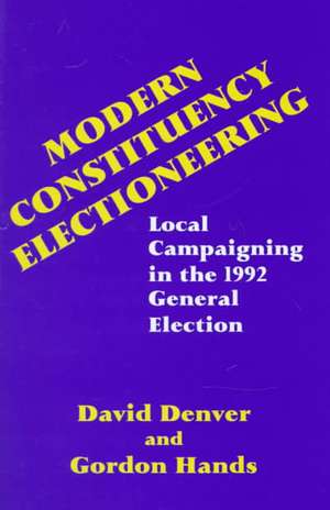 Modern Constituency Electioneering: Local Campaigning in the 1992 General Election de David Denver