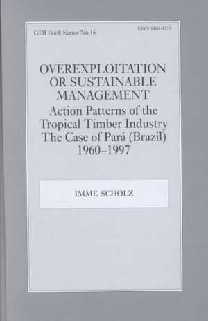 Overexploitation or Sustainable Management? Action Patterns of the Tropical Timber Industry: The Case of Para (Brazil) 1960-1997 de Imme Scholz