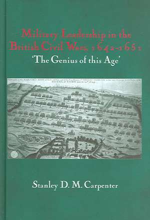 Military Leadership in the British Civil Wars, 1642-1651: 'The Genius of this Age' de Stanley D.M. Carpenter