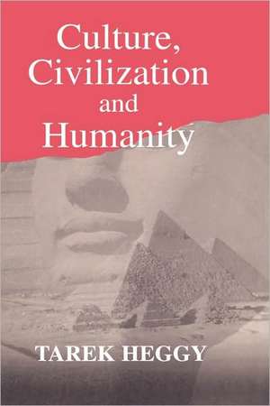 Culture, Civilization, and Humanity de Tarek Heggy