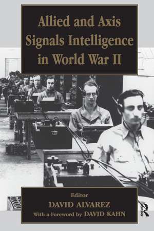 Allied and Axis Signals Intelligence in World War II de David Alvarez