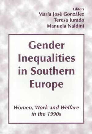 Gender Inequalities in Southern Europe: Woman, Work and Welfare in the 1990s de Maria Jose Gonzalez