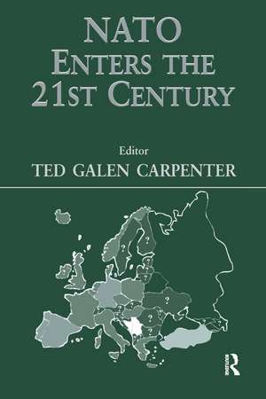 NATO Enters the 21st Century de Ted Galen Carpenter