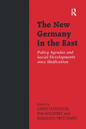 The New Germany in the East: Policy Agendas and Social Developments since Unification de Chris Flockton