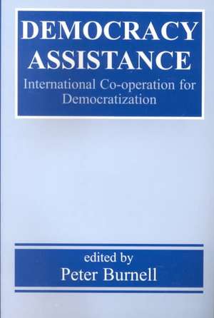 Democracy Assistance: International Co-operation for Democratization de Peter Burnell