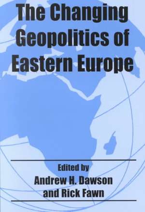 The Changing Geopolitics of Eastern Europe de Dr A H Dawson