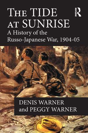 The Tide at Sunrise: A History of the Russo-Japanese War, 1904-05 de Peggy Warner