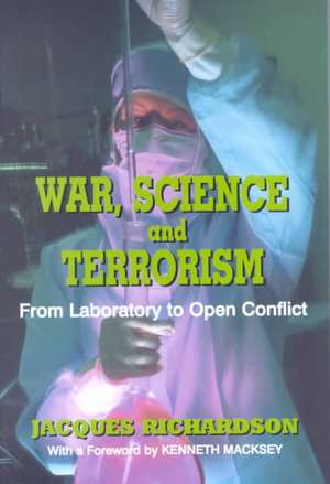 War, Science and Terrorism: From Laboratory to Open Conflict de Dr J Richardson