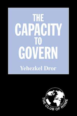 The Capacity to Govern: A Report to the Club of Rome de Yehezkel Dror