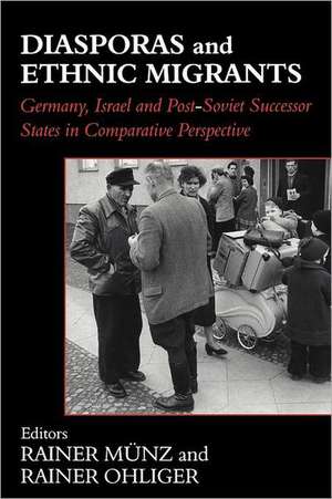 Diasporas and Ethnic Migrants: Germany, Israel and Russia in Comparative Perspective de Rainer Munz