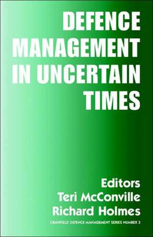 Defence Management in Uncertain Times de Richard Holmes