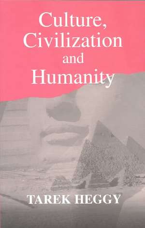 Culture, Civilization, and Humanity de Tarek Heggy