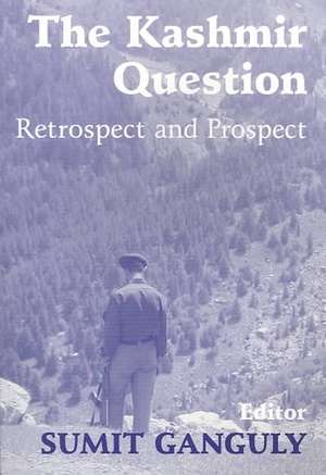 The Kashmir Question: Retrospect and Prospect de Sumit Ganguly