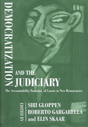 Democratization and the Judiciary: The Accountability Function of Courts in New Democracies de Roberto Gargarella