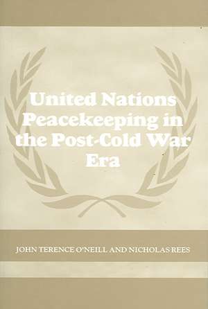 United Nations Peacekeeping in the Post-Cold War Era de John Terence O'Neill